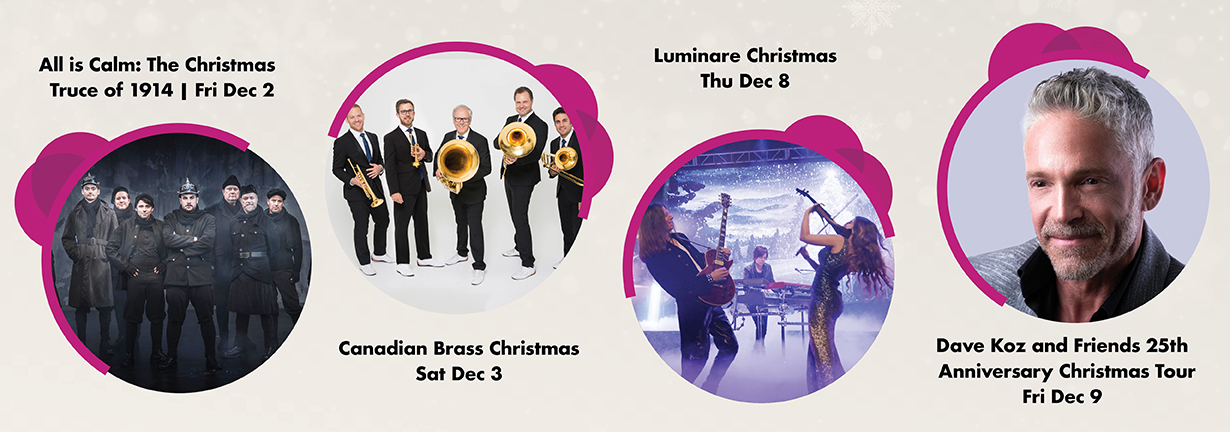 Events from December 2 to 9: All is Calm, the Christmas Truce of 1914; Canadian Brass Christmas; Luminare Christmas; Dave Koz and Friends Christmas Tour
