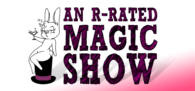An R-Rated Magic Show, next to a bunny rabbit holding a martini sitting on a top-hat.