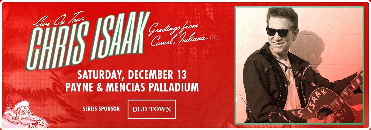 Chris Isaak, Saturday, December 13 at the Payne & Mencias Palladium