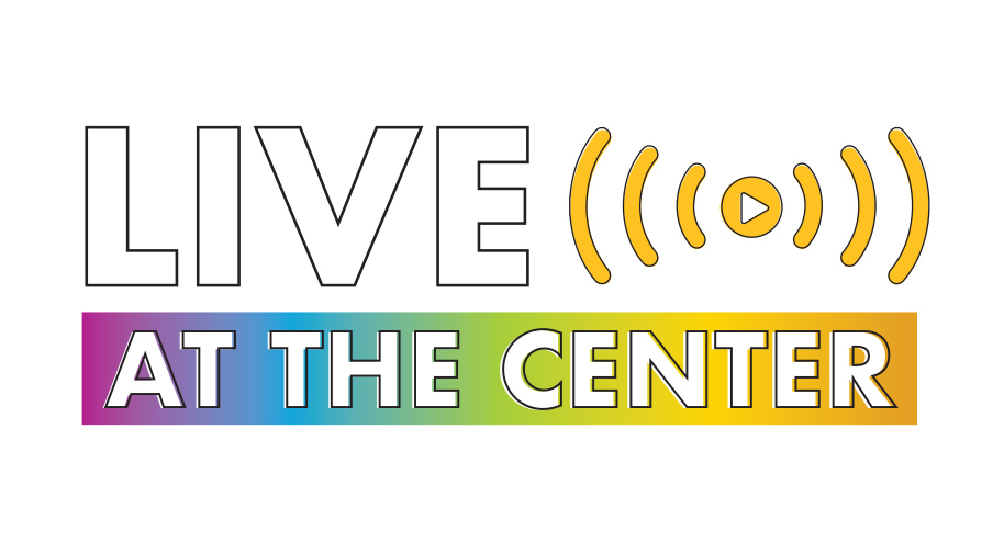 Rainbow-colored logo reads &quot;Live at the Center&quot;