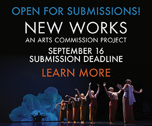 New Works, An Arts Commission Project. September 16 submission deadline. Learn More!