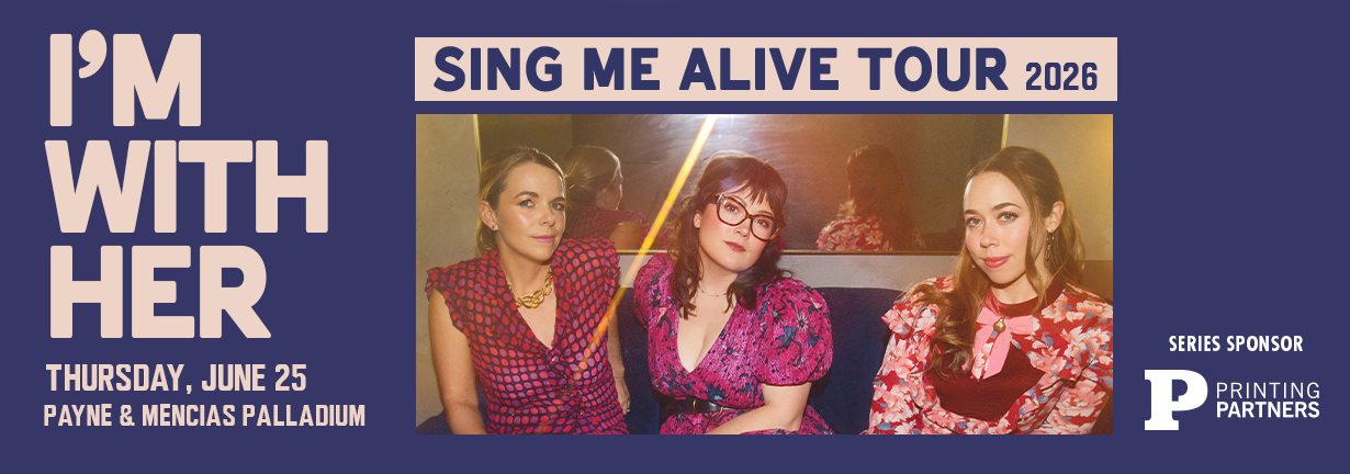 I'm With Her Sing Me Alive Tour, Thursday June 25 at the Payne and Mencias Palladium