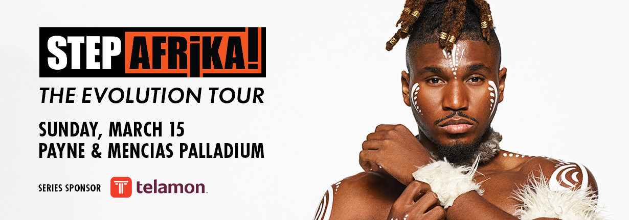 Step Afrika, The Evolution Tour, Sunday March 15 at the Payne and Mencias Palladium Step Afrika, The Evolution Tour, Sunday March 15 at the Payne and Mencias Palladium