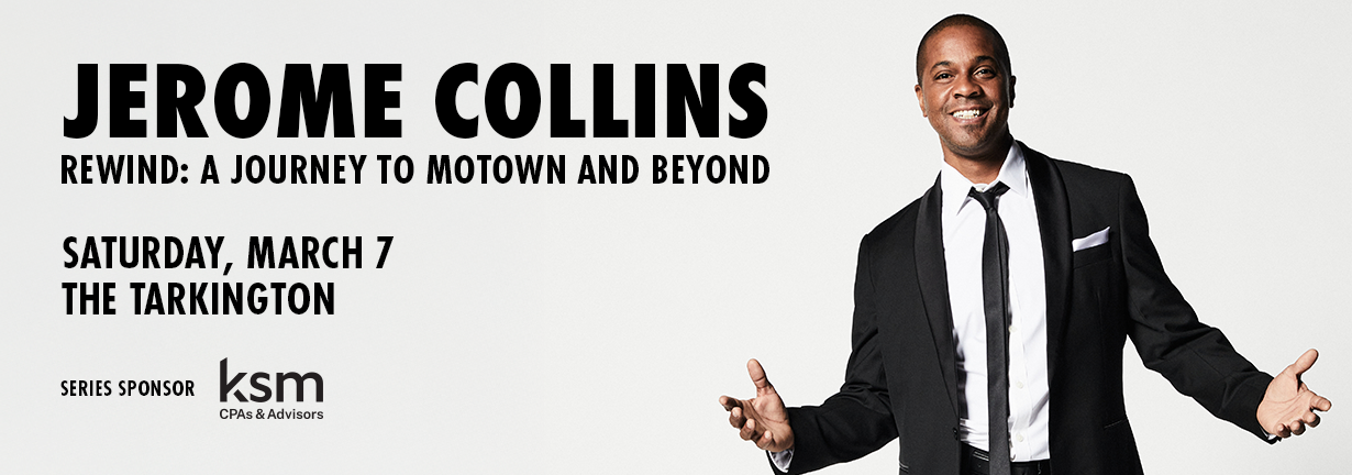 Jerome Collins, Rewind: A Journey to Motown and Beyond, Saturday, March 7 at the Tarkington Jerome Collins, Rewind: A Journey to Motown and Beyond, Saturday, March 7 at the Tarkington