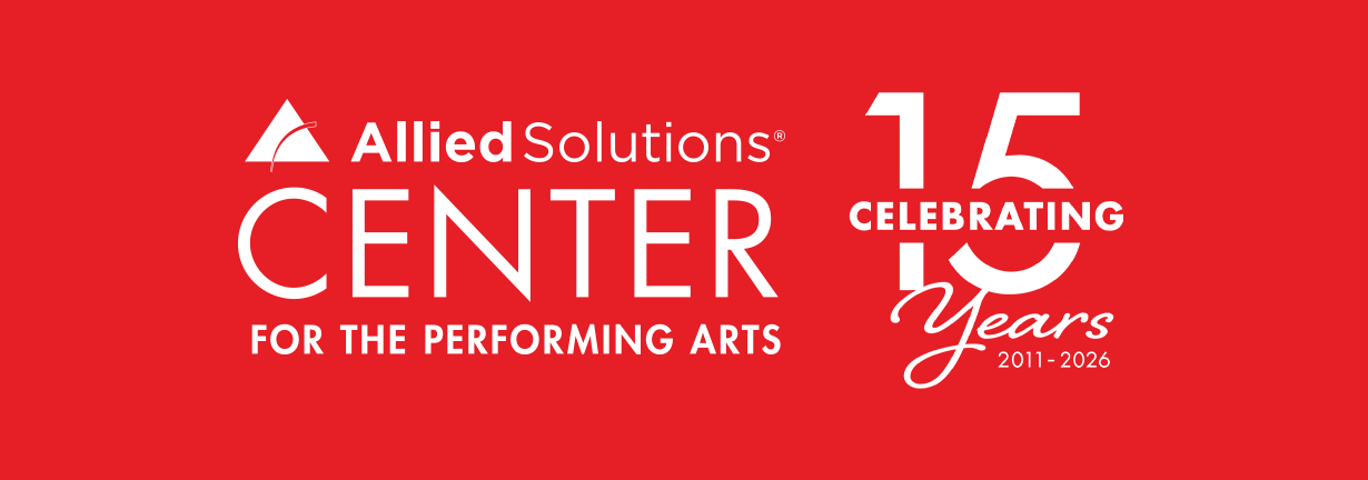 Allied Solutions Center for the Performing Arts, celebrating 15 years!