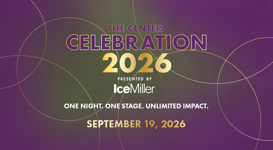 The Center Celebration 2026 presented by Ice Miller. One night, one stage, unlimited impact.