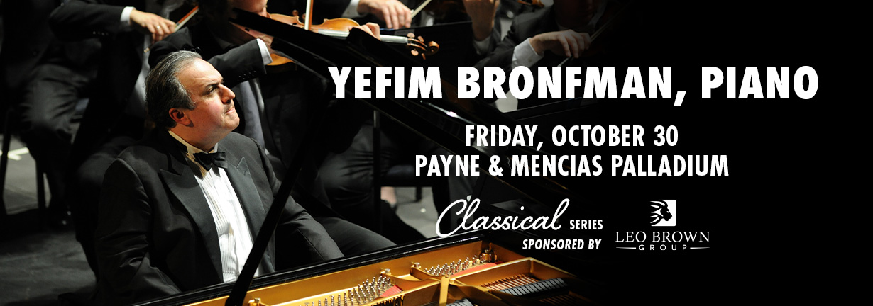 Yefim Bronfman, piano, Friday, October 30 at the Payne & Mencias Palladium Yefim Bronfman, piano, Friday, October 30 at the Payne & Mencias Palladium
