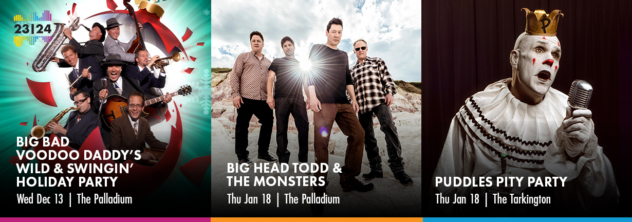 Center Presents events December 13 - January 18: Big Bad Voodoo Daddy, Big Head Todd & the Monsters, Puddles Pity Party.